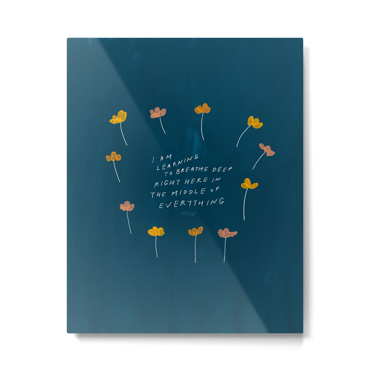 "I Am Learning To Breathe Deep Right Here In The Middle Of Everything." Metal Print