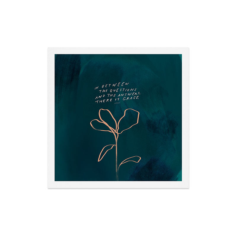 "In Between The Questions And The Answers, There Is Grace." Art Print