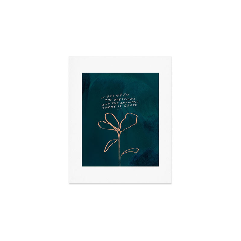 "In Between The Questions And The Answers, There Is Grace." Art Print
