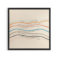 "I Hope In Hallways And Parking Lots You Can Take A Moment To Breathe, To Loosen Your Shoulders And Know It Is Okay To Not Know Everything." Framed Canvas Print