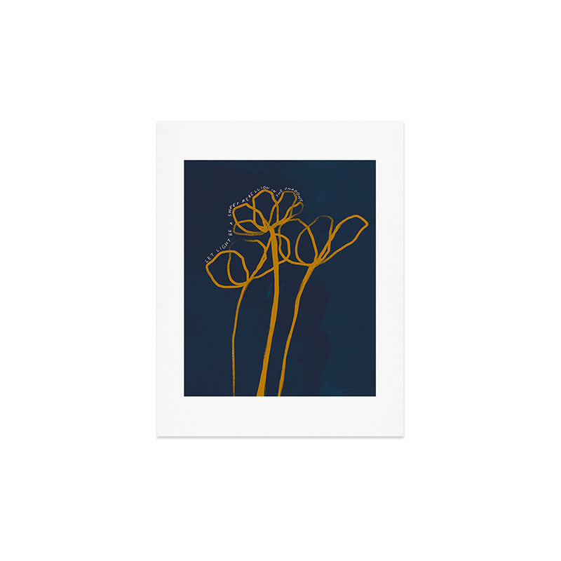 "Let Light Be A Sweet Rebellion In The Shadows." Art Print