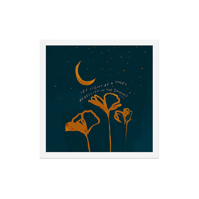 "Let Light Be A Sweet Rebellion In The Shadows" Art Print