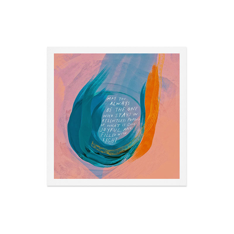 "May You Always Be The One Who Stays In Relentless Pursuit.." Art Print