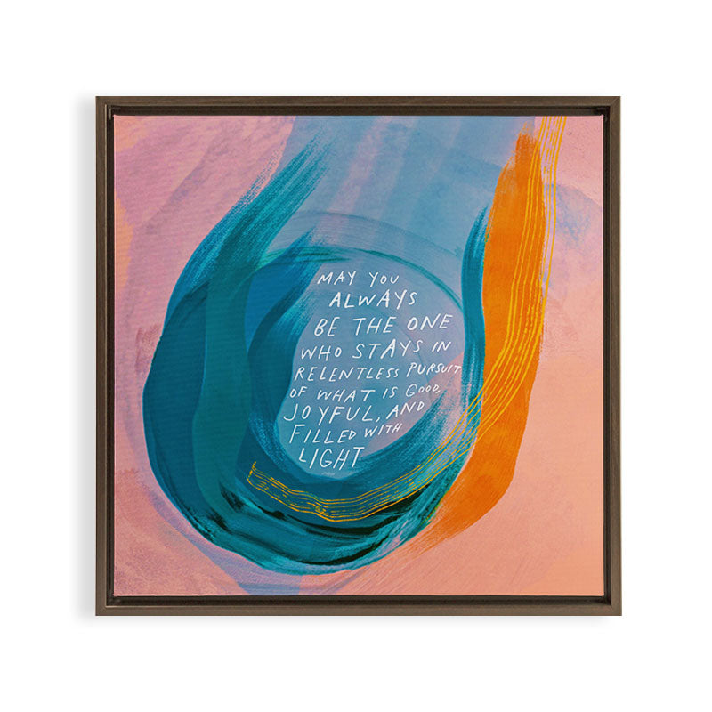 "May You Always Be The One Who Stays In Relentless Pursuit.." Framed Canvas Print