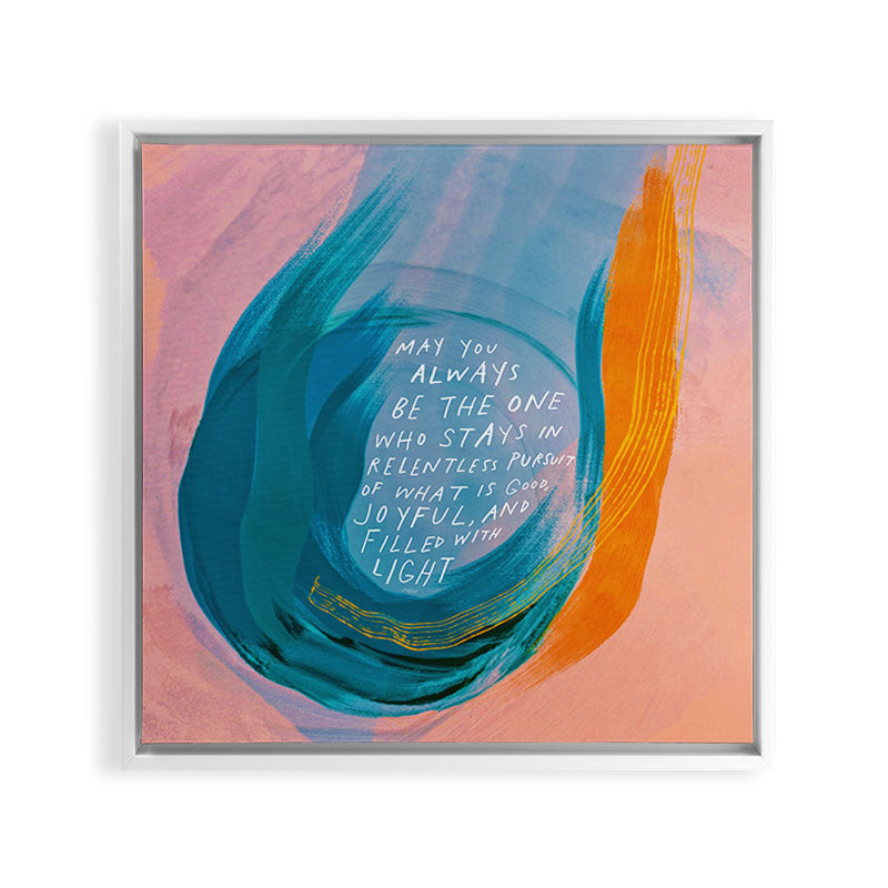 "May You Always Be The One Who Stays In Relentless Pursuit.." Framed Canvas Print