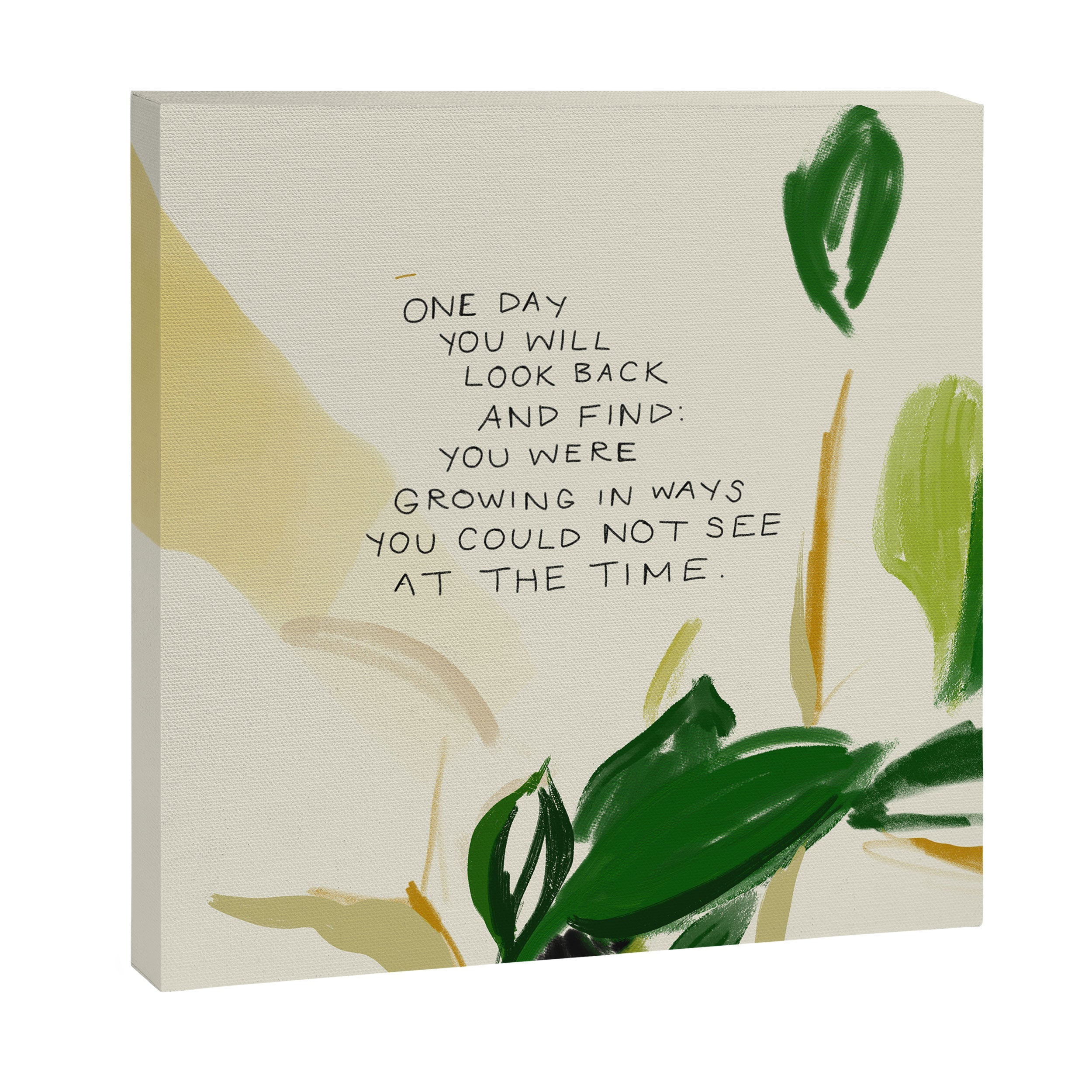 "One Day You Will Look Back And Find: You Were Growing In Ways You Could Not See At The Time." Canvas Print