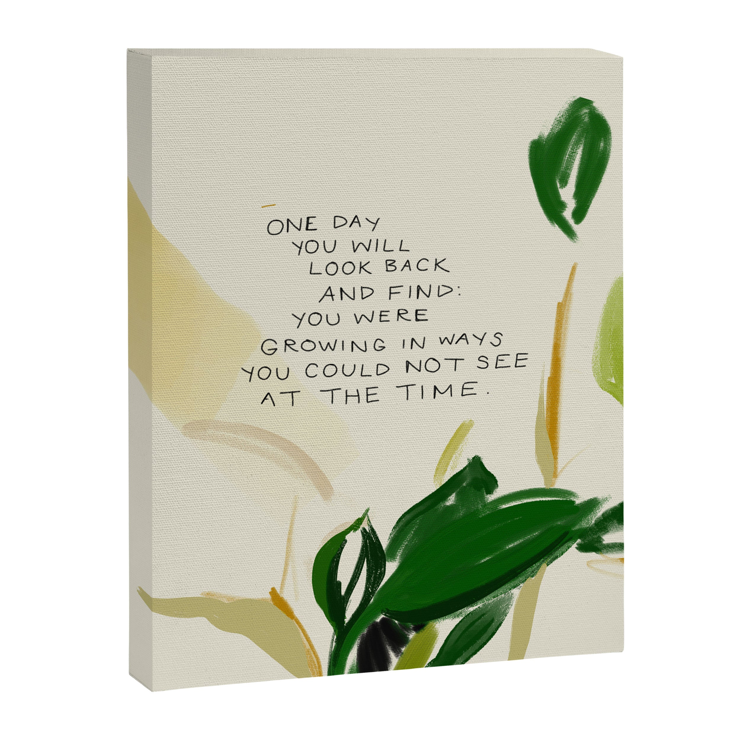 "One Day You Will Look Back And Find: You Were Growing In Ways You Could Not See At The Time." Canvas Print