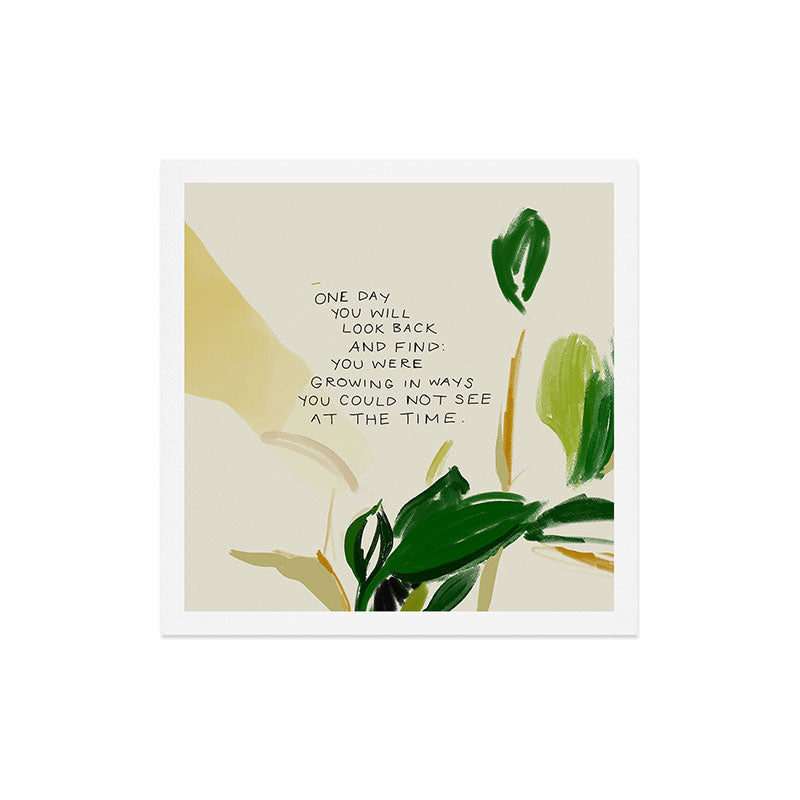 "One Day You Will Look Back And Find: You Were Growing In Ways You Could Not See At The Time." Art Print