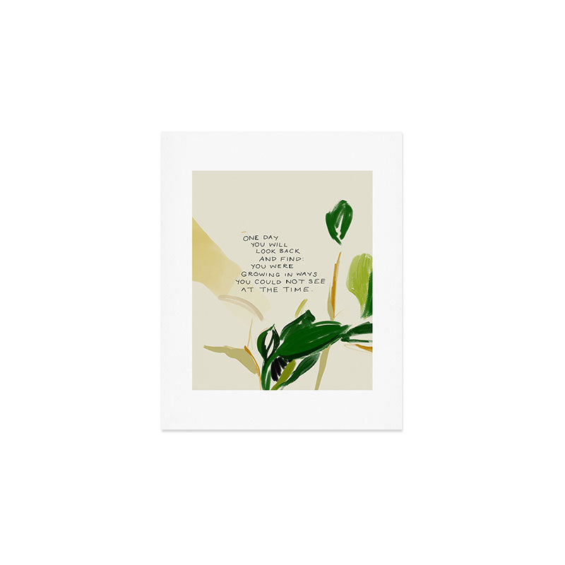 "One Day You Will Look Back And Find: You Were Growing In Ways You Could Not See At The Time." Art Print