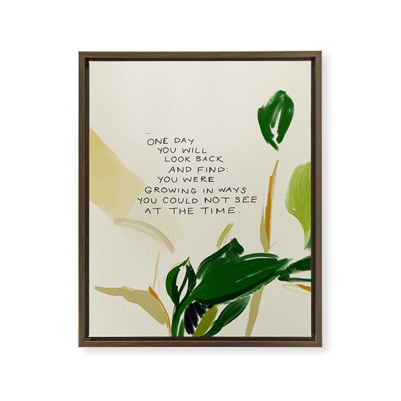 "One Day You Will Look Back And Find: You Were Growing In Ways You Could Not See At The Time." Framed Canvas Print