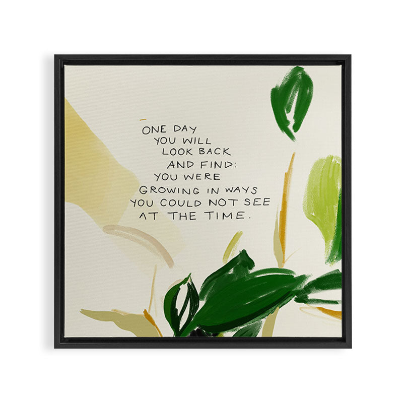 "One Day You Will Look Back And Find: You Were Growing In Ways You Could Not See At The Time." Framed Canvas Print