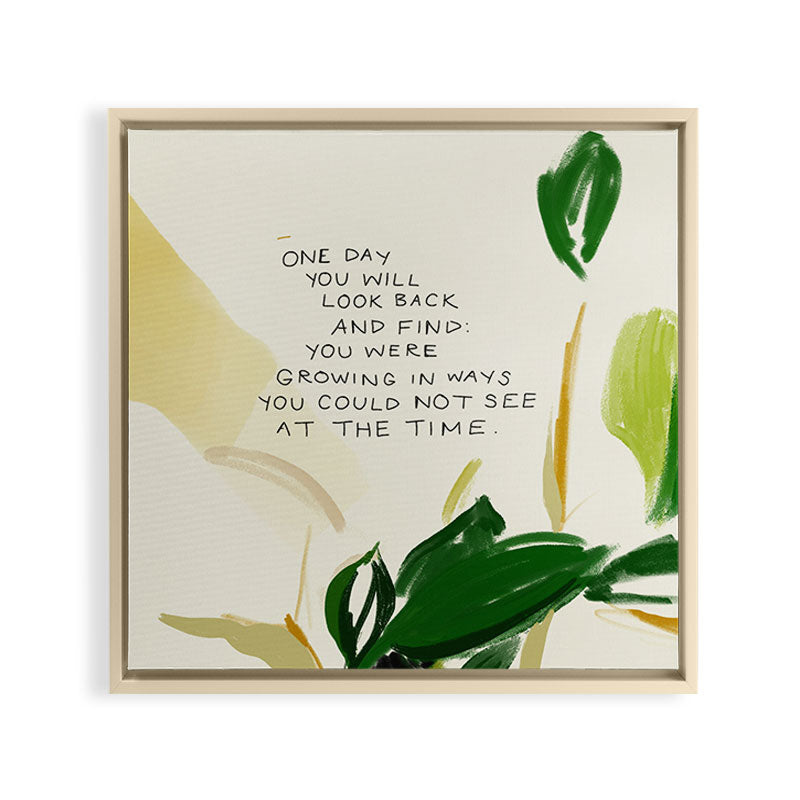 "One Day You Will Look Back And Find: You Were Growing In Ways You Could Not See At The Time." Framed Canvas Print