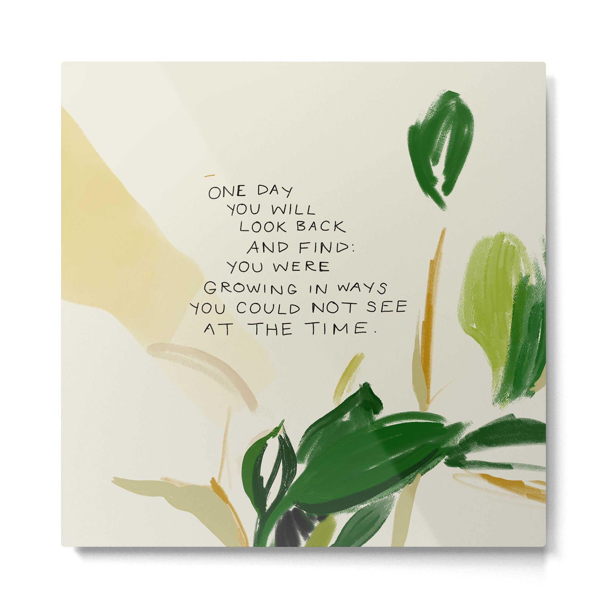 "One Day You Will Look Back And Find: You Were Growing In Ways You Could Not See At The Time." Metal Print