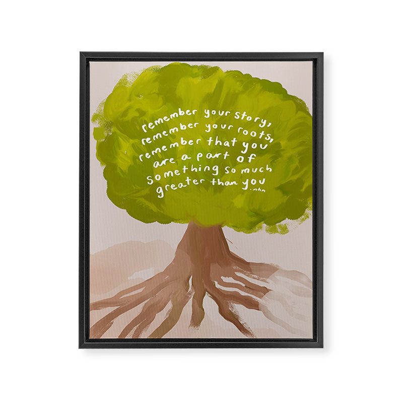 "Remember Your Story, Remember Your Roots, Remember That You Are A Part Of Something So Much Greater Than You." Framed Canvas Print