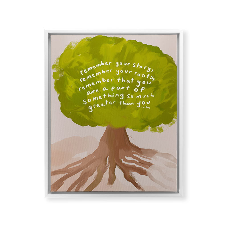 "Remember Your Story, Remember Your Roots, Remember That You Are A Part Of Something So Much Greater Than You." Framed Canvas Print