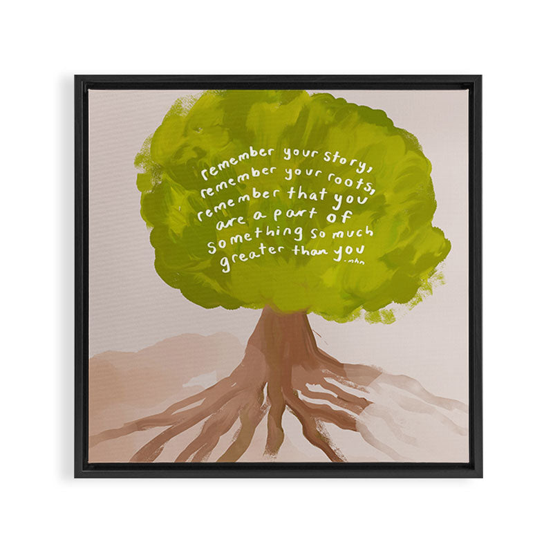 "Remember Your Story, Remember Your Roots, Remember That You Are A Part Of Something So Much Greater Than You." Framed Canvas Print