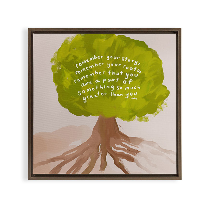 "Remember Your Story, Remember Your Roots, Remember That You Are A Part Of Something So Much Greater Than You." Framed Canvas Print