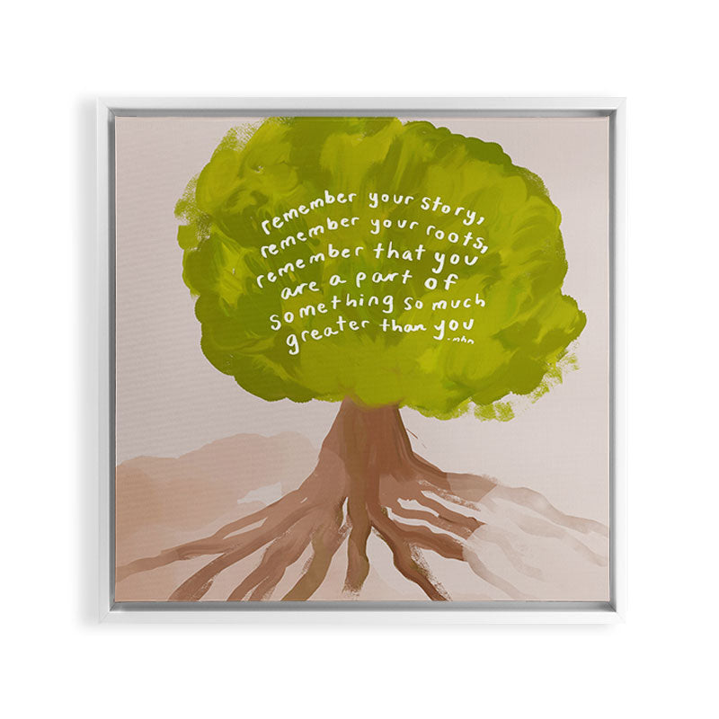"Remember Your Story, Remember Your Roots, Remember That You Are A Part Of Something So Much Greater Than You." Framed Canvas Print