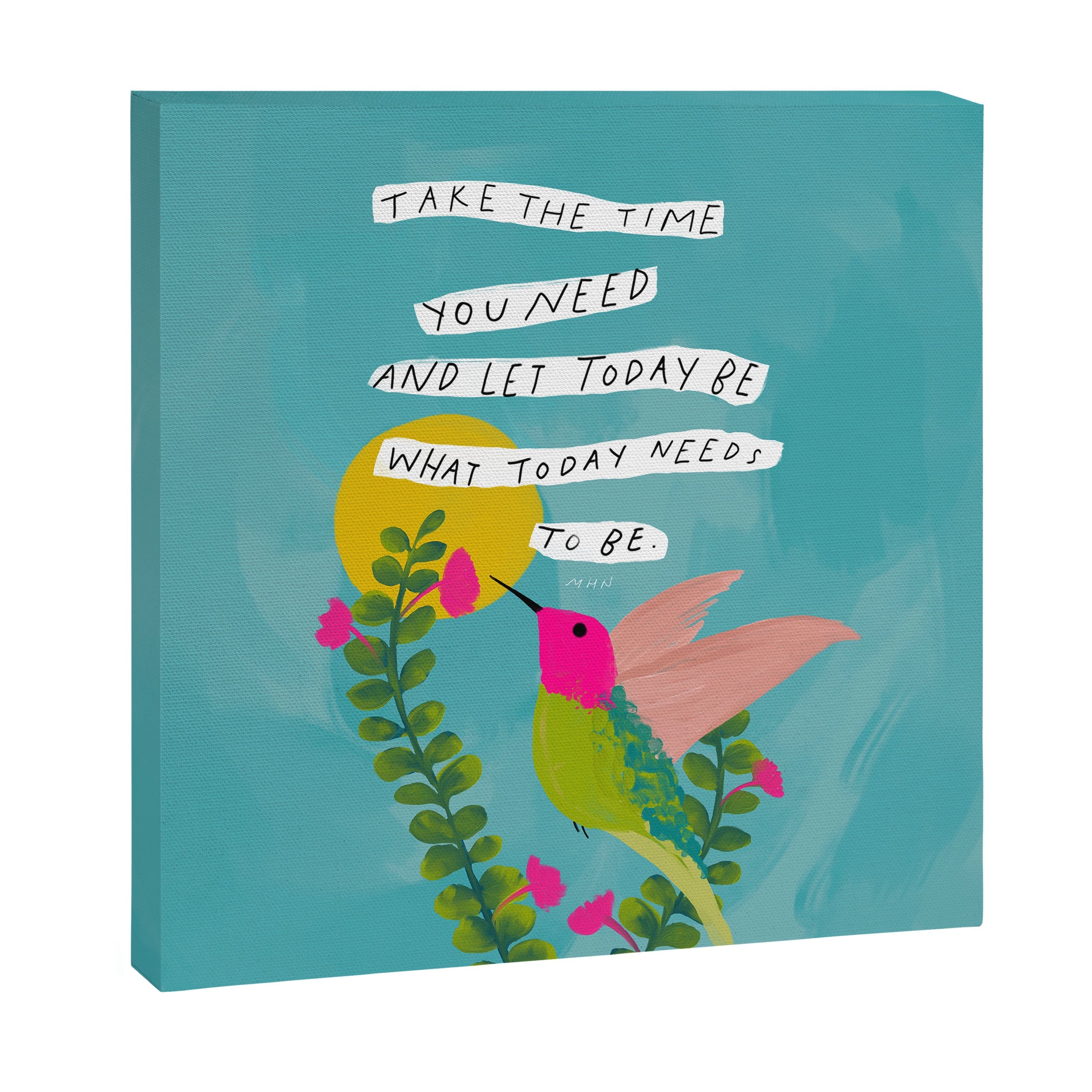 "Take The Time You Need And Let Today Be What Today Needs To Be." Canvas Print