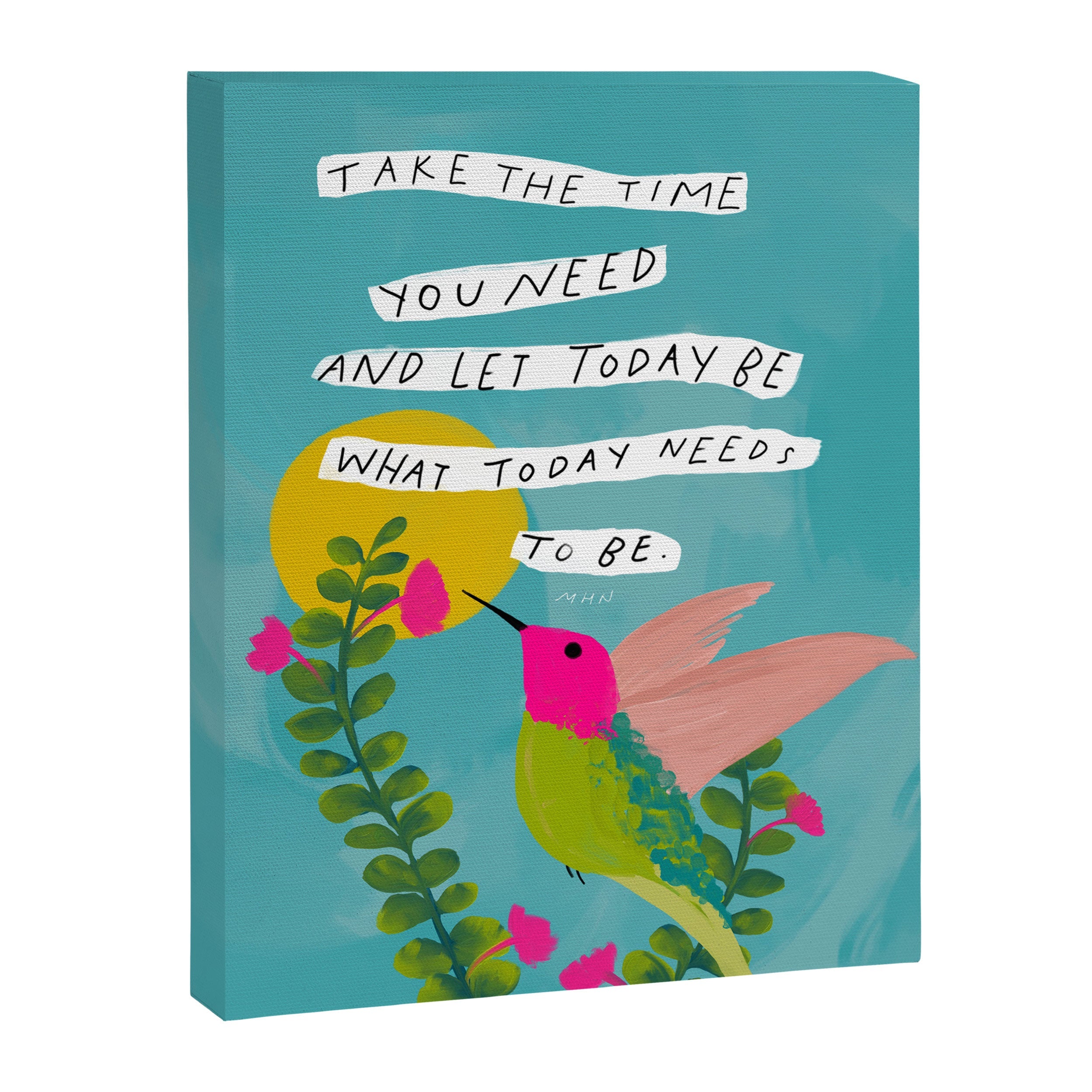 "Take The Time You Need And Let Today Be What Today Needs To Be." Canvas Print