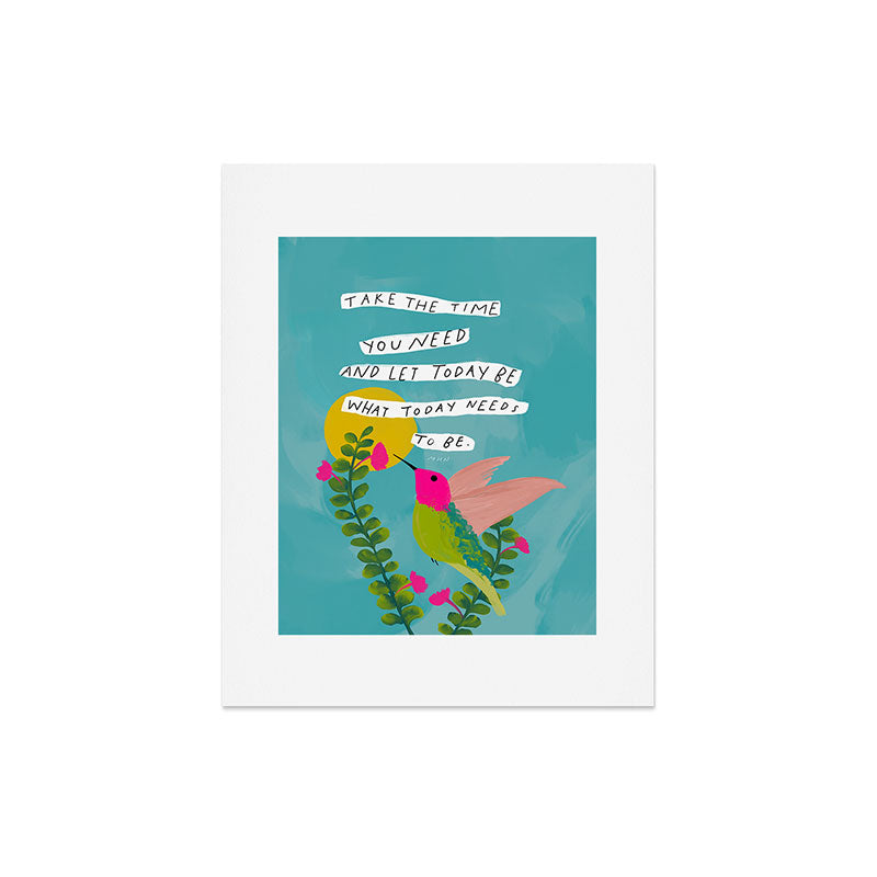 "Take The Time You Need And Let Today Be What Today Needs To Be." Art Print