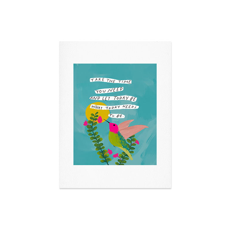 "Take The Time You Need And Let Today Be What Today Needs To Be." Art Print