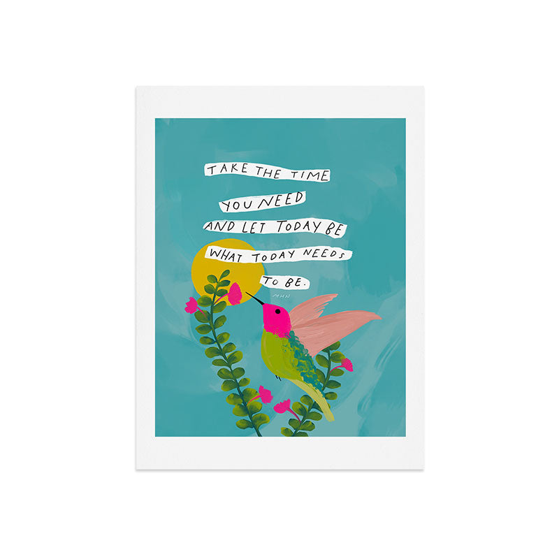 "Take The Time You Need And Let Today Be What Today Needs To Be." Art Print