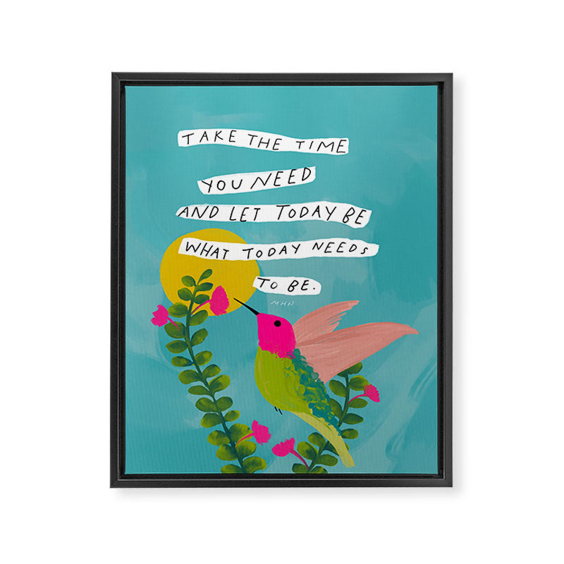 "Take The Time You Need And Let Today Be What Today Needs To Be." Framed Canvas Print