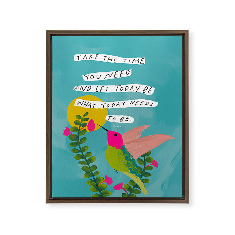 "Take The Time You Need And Let Today Be What Today Needs To Be." Framed Canvas Print