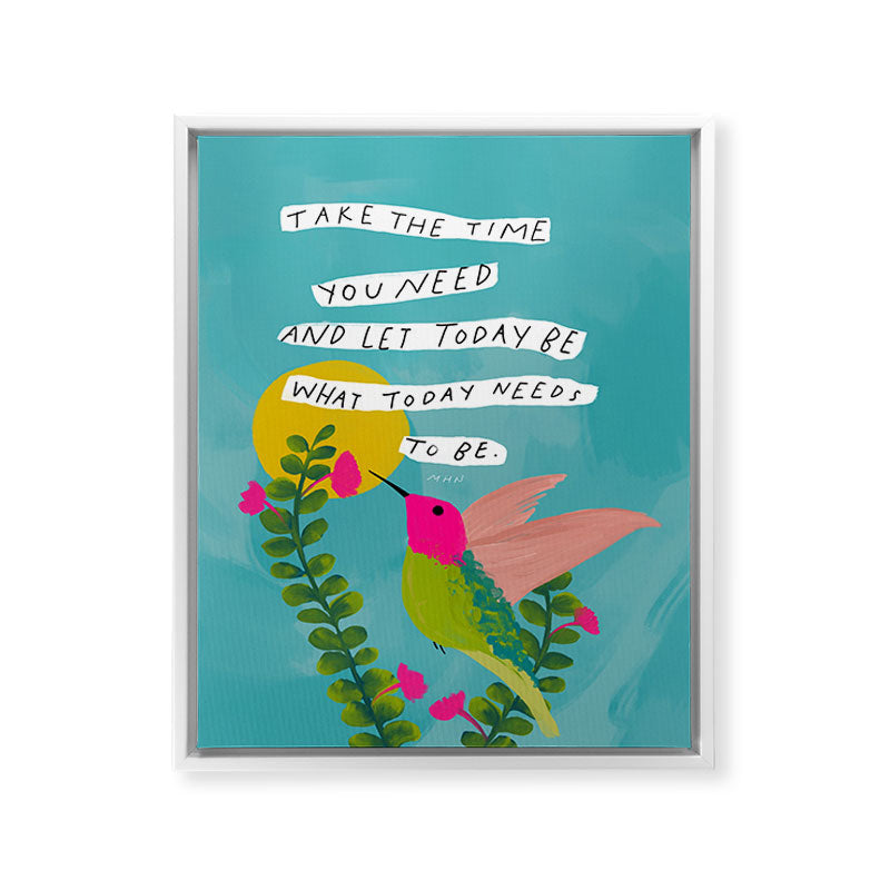 "Take The Time You Need And Let Today Be What Today Needs To Be." Framed Canvas Print