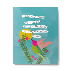 "Take The Time You Need And Let Today Be What Today Needs To Be." Metal Print