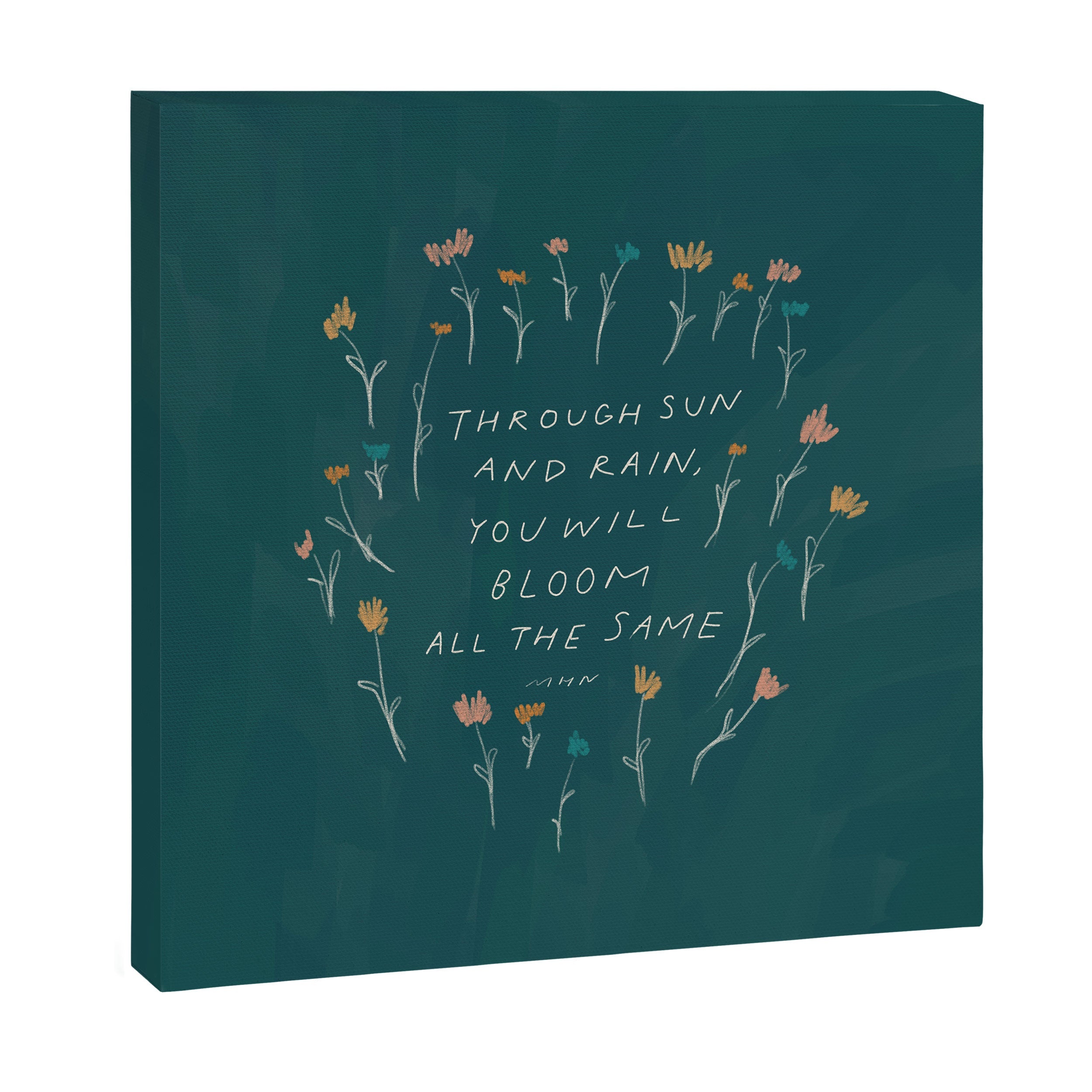 "Through Sun And Rain, You Will Bloom All The Same." Canvas Print