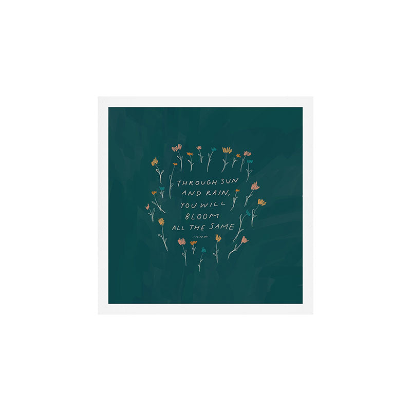 "Through Sun And Rain, You Will Bloom All The Same." Art Print