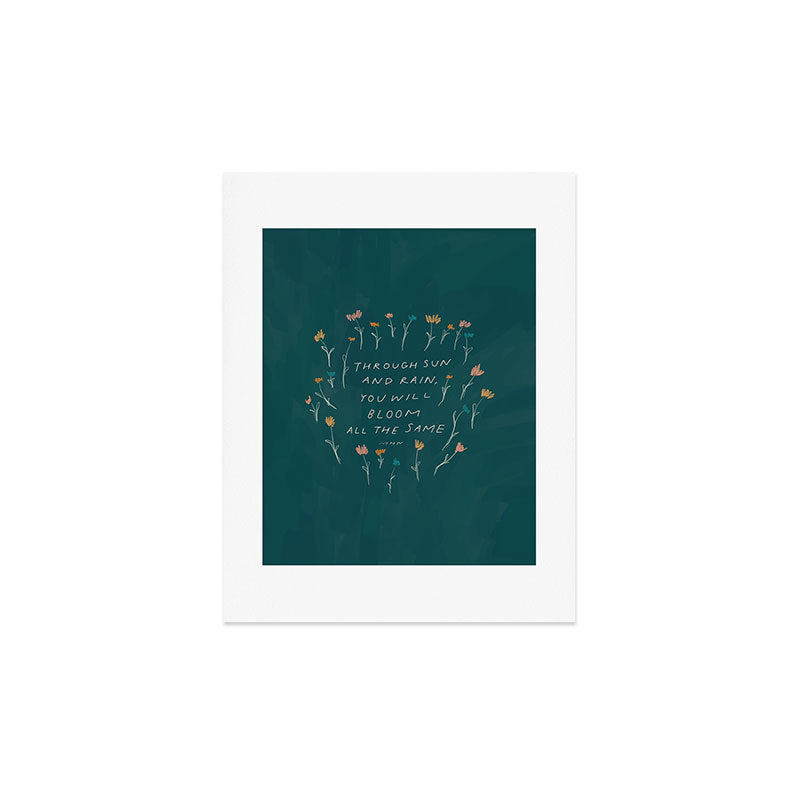 "Through Sun And Rain, You Will Bloom All The Same." Art Print