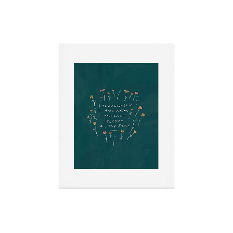 "Through Sun And Rain, You Will Bloom All The Same." Art Print