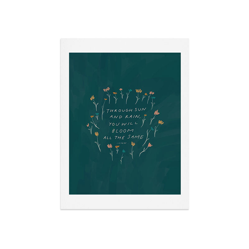 "Through Sun And Rain, You Will Bloom All The Same." Art Print