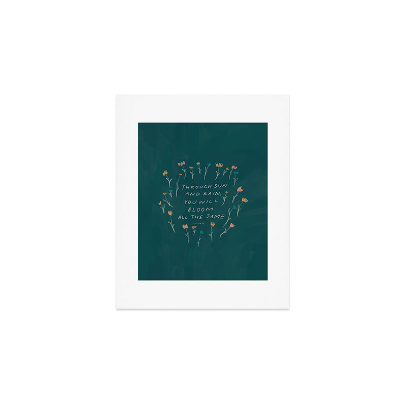 "Through Sun And Rain, You Will Bloom All The Same." Art Print