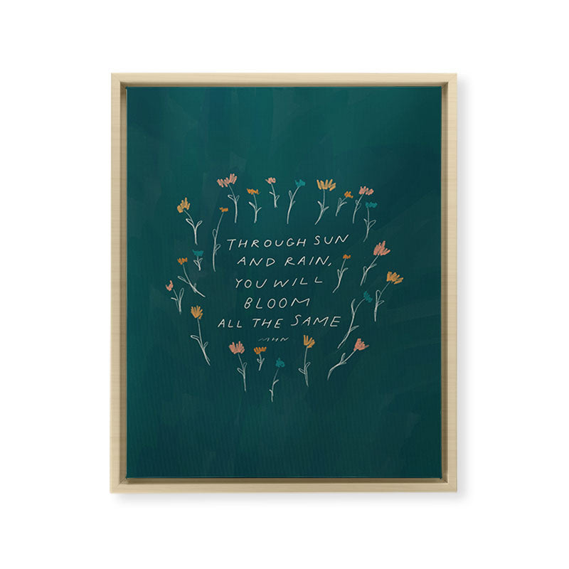 "Through Sun And Rain, You Will Bloom All The Same." Framed Canvas Print