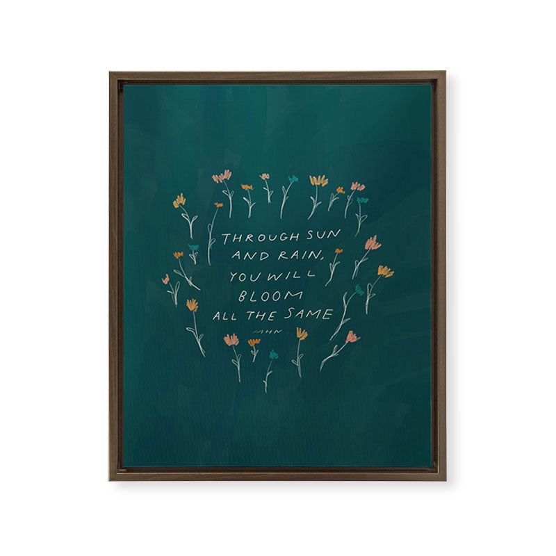 "Through Sun And Rain, You Will Bloom All The Same." Framed Canvas Print