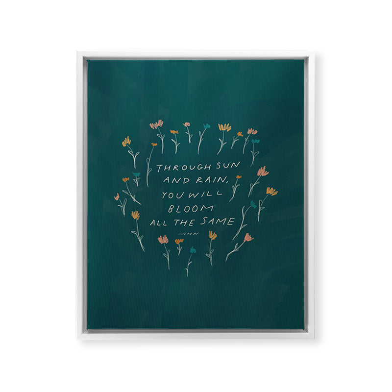 "Through Sun And Rain, You Will Bloom All The Same." Framed Canvas Print