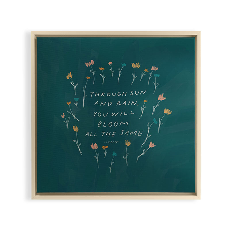 "Through Sun And Rain, You Will Bloom All The Same." Framed Canvas Print