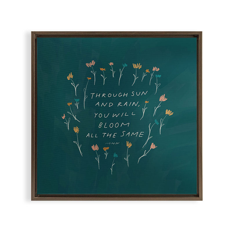 "Through Sun And Rain, You Will Bloom All The Same." Framed Canvas Print
