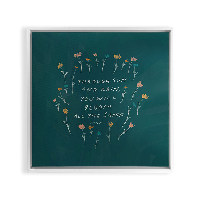 "Through Sun And Rain, You Will Bloom All The Same." Framed Canvas Print