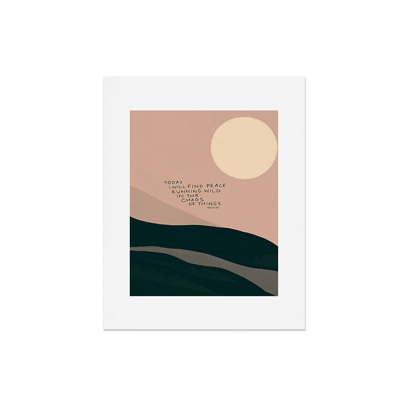 "Today I Will Find Peace Running Wild In The Chaos Of Things." Art Print