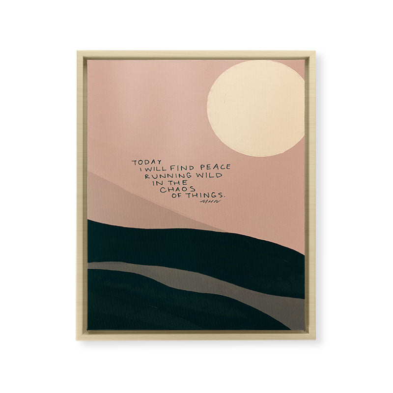 "Today I Will Find Peace Running Wild In The Chaos Of Things." Framed Canvas Print
