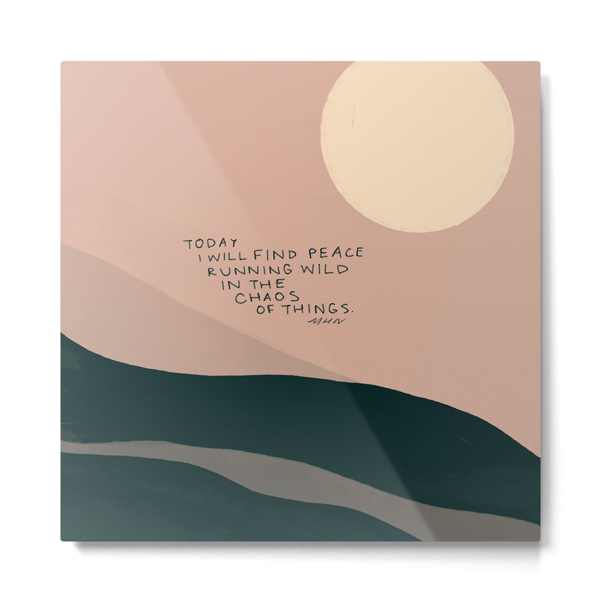 "Today I Will Find Peace Running Wild In The Chaos Of Things." Metal Print