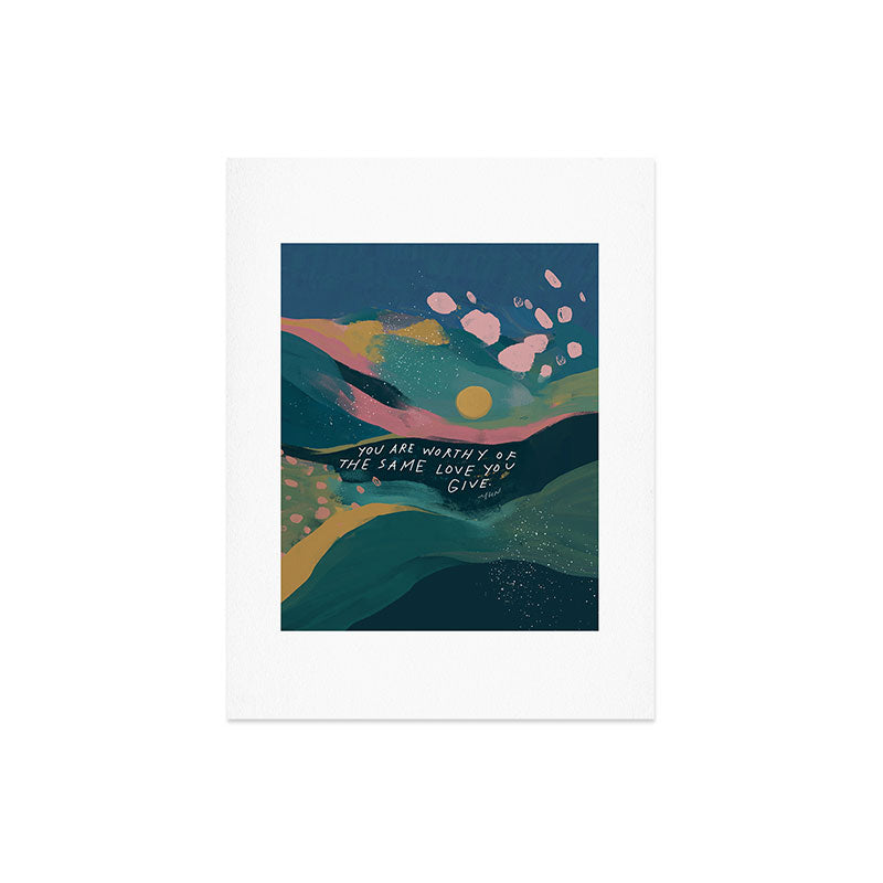 "You Are Worthy Of The Same Love You Give." Art Print