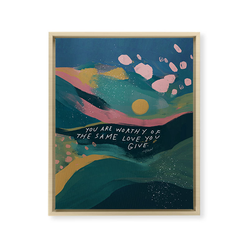 "You Are Worthy Of The Same Love You Give." Framed Canvas Print