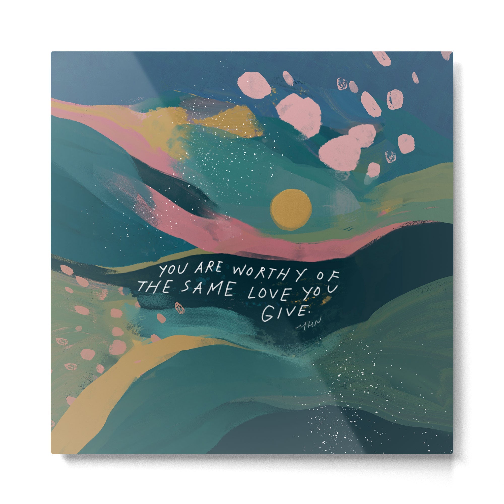 "You Are Worthy Of The Same Love You Give." Metal Print