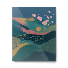 "You Are Worthy Of The Same Love You Give." Metal Print
